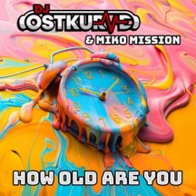 DJ OSTKURVE & MIKO MISSION - HOW OLD ARE YOU